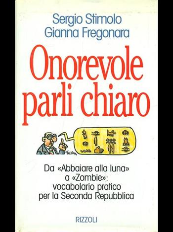 Onorevole parli chiaro - Sergio Stimolo, Gianna Fregonara - Libro Rizzoli 1994, Varia saggistica italiana | Libraccio.it