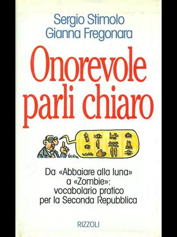 Onorevole parli chiaro - Sergio Stimolo, Gianna Fregonara - Libro Rizzoli 1994, Varia saggistica italiana | Libraccio.it