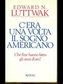 C'era una volta il sogno americano - Edward N. Luttwak - Libro Rizzoli 1994, Saggi stranieri | Libraccio.it