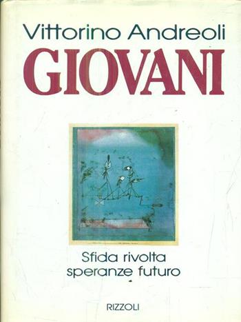 Giovani. Sfida, rivolta, speranze, futuro - Vittorino Andreoli - Libro Rizzoli 1995, Saggi italiani | Libraccio.it