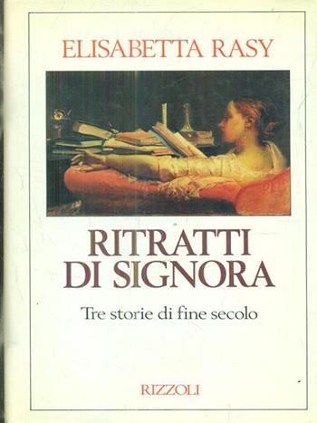 Ritratti di signora - Elisabetta Rasy - Libro Rizzoli 1995, Saggi italiani | Libraccio.it