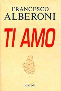 Ti amo - Francesco Alberoni - Libro Rizzoli 1996, Varia saggistica italiana | Libraccio.it
