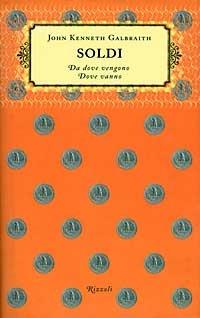 Soldi. Da dove vengono dove vanno - John Kenneth Galbraith - Libro Rizzoli 1997, Saggi stranieri | Libraccio.it