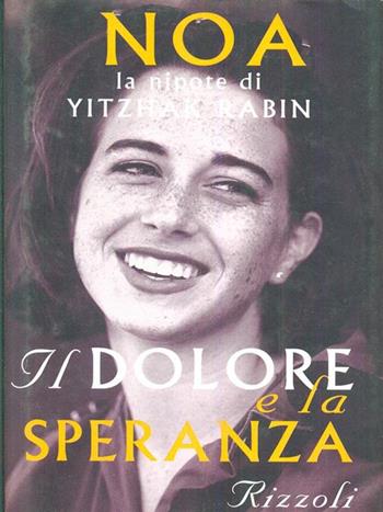 Il dolore e la speranza - Noa Rabin - Libro Rizzoli 1999, Saggi stranieri | Libraccio.it