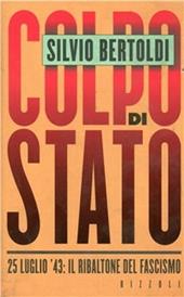 Colpo di Stato. 25 luglio '43: il ribaltone del fascismo