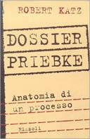 Dossier Priebke - Robert Katz - Libro Rizzoli 1997, Varia saggistica straniera | Libraccio.it