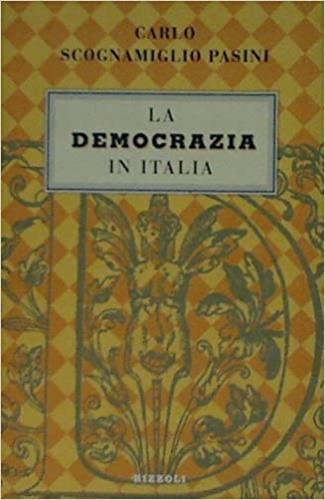La democrazia in Italia - Carlo Scognamiglio Pasini - Libro Rizzoli 1996, Saggi italiani | Libraccio.it