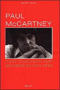 Many years from now. Ricordo di una vita - Paul McCartney, Barry Miles - Libro Rizzoli 1997, Saggi stranieri | Libraccio.it