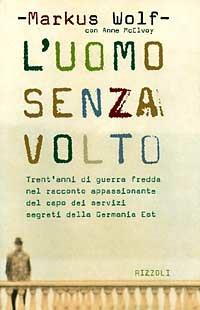 L'uomo senza volto - Markus Wolf, Anne McElvoy - Libro Rizzoli 1997, Varia saggistica straniera | Libraccio.it