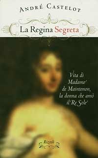 La regina segreta - André Castelot - Libro Rizzoli 1997, Saggi stranieri | Libraccio.it