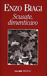 Scusate, dimenticavo - Enzo Biagi - Libro Rizzoli 1997, Opere di Enzo Biagi | Libraccio.it