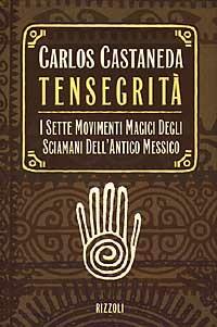 Tensegrità. I sette movimenti magici degli sciamani dell'antico Messico - Carlos Castaneda - Libro Rizzoli 1997, Saggi stranieri | Libraccio.it