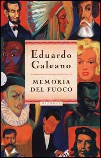 Memoria del fuoco - Eduardo Galeano - Libro Rizzoli 2001, Saggi stranieri | Libraccio.it