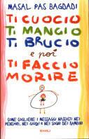 Ti cuocio, ti mangio, ti brucio e poi ti faccio morire - Masal Pas Bagdadi - Libro Rizzoli 1998, Saggi stranieri | Libraccio.it