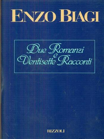 Due romanzi & ventisette racconti minimi - Enzo Biagi - Libro Rizzoli 1991, Opere di Enzo Biagi | Libraccio.it