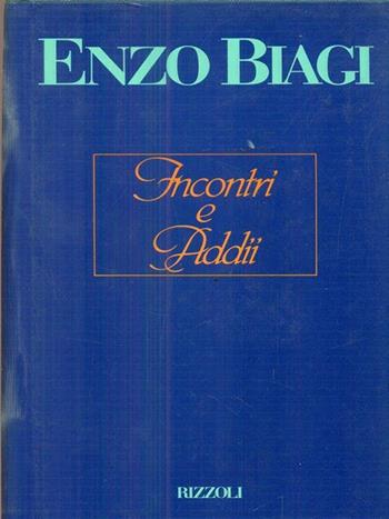Incontri e addii - Enzo Biagi - Libro Rizzoli 1992, Opere di Enzo Biagi | Libraccio.it