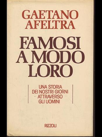 Famosi a modo loro - Gaetano Afeltra - Libro Rizzoli 1988, Saggi italiani | Libraccio.it