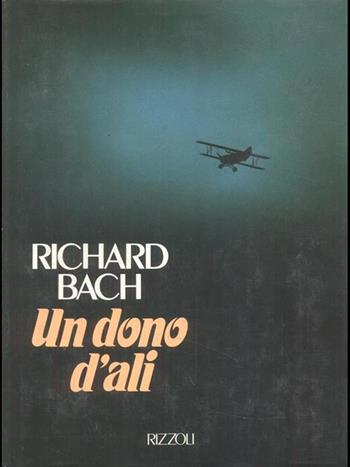 Un dono d'ali - Richard Bach - Libro Rizzoli 1987, Varia narrativa straniera | Libraccio.it