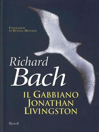 Il gabbiano Jonathan Livingston - Richard Bach - Libro Rizzoli 1977, Varia narrativa straniera | Libraccio.it