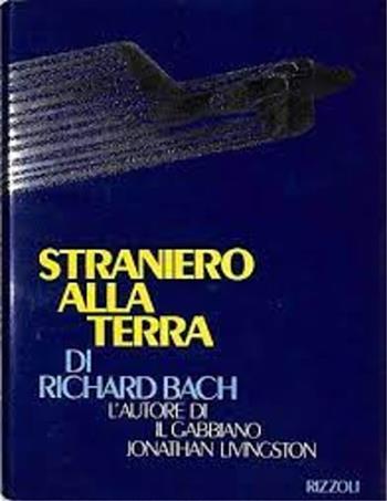Straniero alla terra - Richard Bach - Libro Rizzoli 1984, Varia narrativa straniera | Libraccio.it