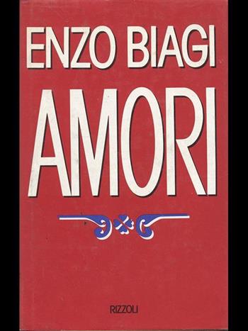 Amori - Enzo Biagi - Libro Rizzoli 1988, Opere di Enzo Biagi | Libraccio.it