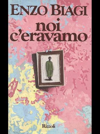 Noi c'eravamo - Enzo Biagi - Libro Rizzoli 2000, Opere di Enzo Biagi | Libraccio.it