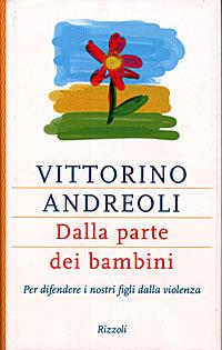 Dalla parte dei bambini. Per difendere i nostri figli dalla violenza - Vittorino Andreoli - Libro Rizzoli 1998, Saggi italiani | Libraccio.it