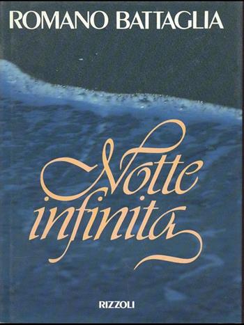 Notte infinita - Romano Battaglia - Libro Rizzoli 1989, Varia narrativa italiana | Libraccio.it