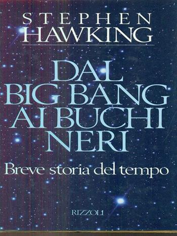 Dal big bang ai buchi neri. Breve storia del tempo - Stephen Hawking - Libro Rizzoli 1988, Osservatorio straniero | Libraccio.it