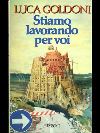 Stiamo lavorando per voi - Luca Goldoni - Libro Rizzoli 2000, Opere di Luca Goldoni | Libraccio.it