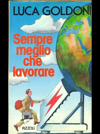 Sempre meglio che lavorare - Luca Goldoni - Libro Rizzoli 2000, Opere di Luca Goldoni | Libraccio.it
