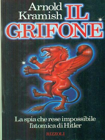 Il grifone - Arnold Kramish - Libro Rizzoli 1987, Controluce stranieri | Libraccio.it