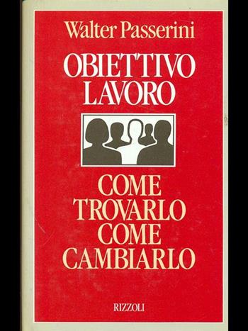 Obiettivo lavoro - Walter Passerini - Libro Rizzoli 1988 | Libraccio.it