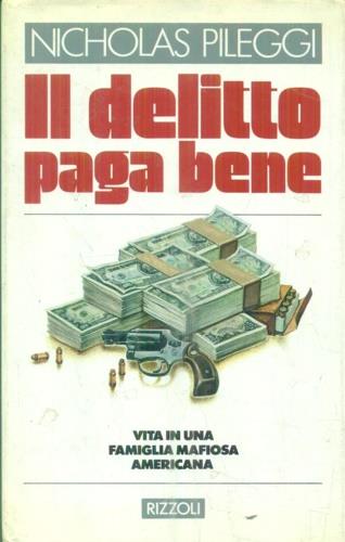 Il delitto paga bene - Nicholas Pileggi - Libro Rizzoli 1987, Azzurra italiani | Libraccio.it