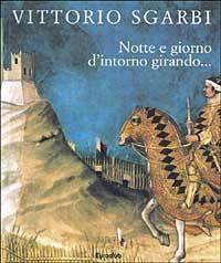 Notte e giorno d'intorno girando... - Vittorio Sgarbi - Libro Rizzoli 1998, Arte. Saggi | Libraccio.it