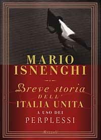 Breve storia dell'Italia unita a uso dei perplessi - Mario Isnenghi - Libro Rizzoli 1998, Saggi italiani | Libraccio.it