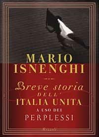Breve storia dell'Italia unita a uso dei perplessi - Mario Isnenghi - Libro Rizzoli 1998, Saggi italiani | Libraccio.it