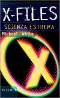 X-Files. Scienza estrema - Michael White - Libro Rizzoli 1998, Saggi stranieri | Libraccio.it