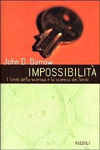 Impossibilità. I limiti della scienza e la scienza dei limiti - John D. Barrow - Libro Rizzoli 1999, Saggi stranieri | Libraccio.it