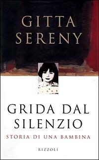 Grida dal silenzio. Storia di una bambina - Gitta Sereny - Libro Rizzoli 1999, Saggi italiani | Libraccio.it