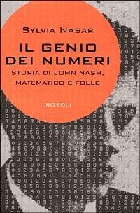 Il genio dei numeri. Storia di John Nash, matematico e folle - Sylvia Nasar - Libro Rizzoli 2000, Saggi stranieri | Libraccio.it