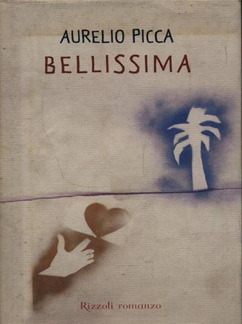 Bellissima - Aurelio Picca - Libro Rizzoli 1999, Scala italiani | Libraccio.it