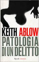 Patologia di un delitto - Keith Ablow - Libro Rizzoli 1999, Scala stranieri | Libraccio.it