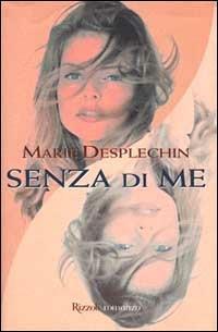 Senza di me - Marie Desplechin - Libro Rizzoli 1999, Scala stranieri | Libraccio.it