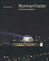 Norman Foster. Architettura globale - Martin Pawley - Libro Rizzoli 1999, Architettura | Libraccio.it