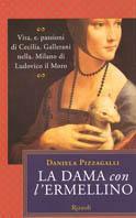 La dama con l'ermellino. Vita e passioni di Cecilia Gallerani nella Milano di Ludovico - Daniela Pizzagalli - Libro Rizzoli 2000, Saggi italiani | Libraccio.it