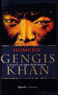 Gengis Khan. L'epopea del lupo della steppa - Homeric - Libro Rizzoli 1999, Scala stranieri | Libraccio.it