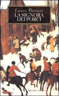 La signora dei porci - Laura Pariani - Libro Rizzoli 1999, Scala italiani | Libraccio.it