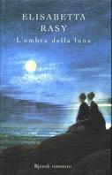 L'ombra della luna - Elisabetta Rasy - Libro Rizzoli 1999, Scala italiani | Libraccio.it