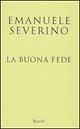 Buona fede - Emanuele Severino - Libro Rizzoli 1999, Saggi italiani | Libraccio.it